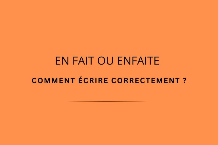 En fait ou Enfaite ? Comment bien écrire cette expression en français